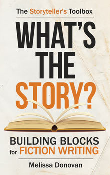 What's the Story? Building Blocks for Fiction Writing by Melissa Donovan